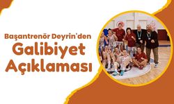 Başantrenör Deyrin'den Galibiyet Açıklaması