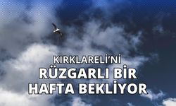 Kırklareli’ni Rüzgarlı Bir Hafta Bekliyor