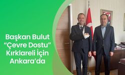 Başkan Bulut “Çevre Dostu” Kırklareli İçin Ankara’da