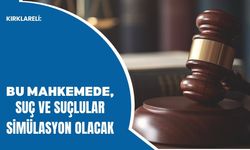 Kırklareli: Bu Mahkemede, Suç ve Suçlular Simülasyon Olacak