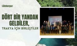 Lüleburgaz: Dört Bir Yandan Geldiler, Trakya İçin Birleştiler