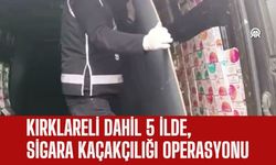 Kırklareli Dahil 5 İlde, Sigara Kaçakçılığı Operasyonu