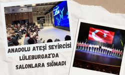 Anadolu Ateşi Seyircisi Lüleburgaz’da Salonlara Sığmadı