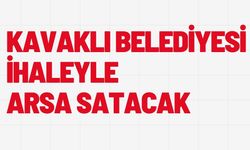 Kavaklı Belediyesi İhaleyle Arsa Satacak