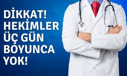 Dikkat! Hekimler Üç Gün Boyunca Yok!