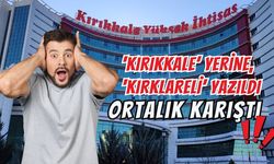 ‘Kırıkkale’ Yerine, ‘Kırklareli’ Yazıldı, Ortalık Karıştı!