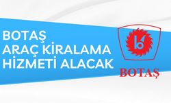 BOTAŞ ARAÇ KİRALAMA HİZMETİ ALACAK