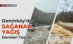 Demirköy’de Sağanak Yağış Dereleri Taşırdı