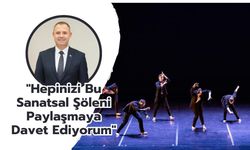 “Hepinizi Bu Sanatsal Şöleni Paylaşmaya Davet Ediyorum”