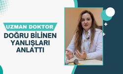 Uzman Doktor Doğru Bilinen Yanlışları Anlattı