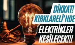 Dikkat! Kırklareli’nde Elektrikler Kesilecek