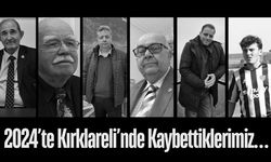 2024’te Kırklareli’nde Kaybettiklerimiz…