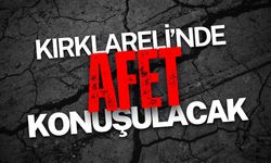 Kırklareli’nde “Afet” Konuşulacak