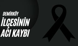 Demirköy İlçesinin Acı Kaybı