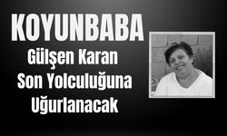 KOYUNBABA; Gülşen Karan Son Yolculuğuna Uğurlanacak