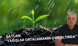 Şaylan; “Yağışlar Ortalamanın Çok Altında”