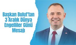 Başkan Bulut’tan 3 Aralık Dünya Engelliler Günü Mesajı