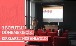 3 Boyutlu Döneme Geçiş, Kırklareli’nde Anlatıldı