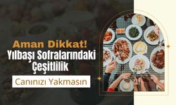 Aman Dikkat! Yılbaşı Sofralarındaki Çeşitlilik Canınızı Yakmasın