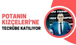 Potanın Kızçeleri’ne Tecrübe Katılıyor