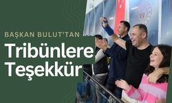 Başkan Bulut’tan Tribünlere Teşekkür