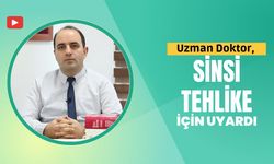 Uzman Doktor, Sinsi Tehlike İçin Uyardı