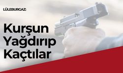 Lüleburgaz: Kurşun Yağdırıp Kaçtılar