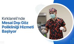 Kırklareli'nde Mesai Dışı Göz Polikliniği Hizmeti Başlıyor