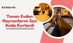 Kırklareli: Yanan Evden Hayvanlarını Son Anda Kurtardı