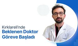 Kırklareli’nde Beklenen Doktor Göreve Başladı