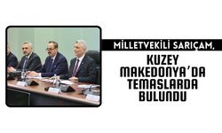 Milletvekili Sarıçam, Kuzey Makedonya’da Temaslarda Bulundu