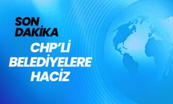 Son Dakika; CHP’li Belediyelere Haciz