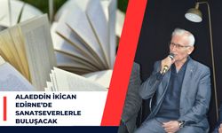 Alaeddin İkican Edirne’de Sanatseverlerle Buluşacak