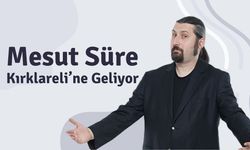 Mesut Süre Kırklareli’ne Geliyor