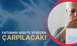 Faturası 1050 TL’yi Geçen Çarpılacak!