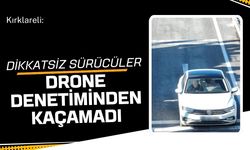 Kırklareli: Dikkatsiz Sürücüler Drone Denetiminden Kaçamadı