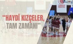 “Haydi Kızçeler, Tam Zamanı”