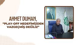 Ahmet Duman, “Play-Off Hedefimizden Vazgeçmiş Değiliz”