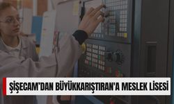 Şişecam’dan Büyükkarıştıran'a Meslek Lisesi