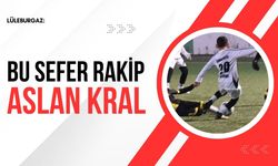 Lüleburgaz: Bu Sefer Rakip Aslan Kral