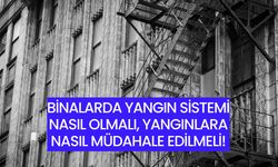 Binalarda Yangın Sistemi Nasıl Olmalı, Yangınlara Nasıl Müdahale Edilmeli!