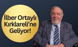 İlber Ortaylı Kırklareli’ne Geliyor!