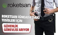 Roketsan İğneada’daki Tesisleri İçin Güvenlik Görevlisi Arıyor!