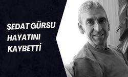 Sedat Gürsu Hayatını Kaybetti