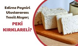 Edirne Peyniri Uluslararası Tescil Alıyor; Peki Kırklareli?