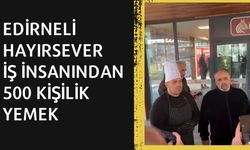 Edirneli Hayırsever İş İnsanından 500 Kişilik Yemek