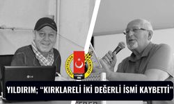 Yıldırım; “Kırklareli İki Değerli İsmi Kaybetti”