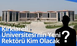 Kırklareli Üniversitesi’nin Yeni Rektörü Kim Olacak?