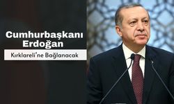 Cumhurbaşkanı Erdoğan Kırklareli’ne Bağlanacak