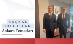 Başkan Bulut’tan Ankara Temasları